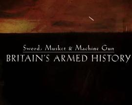 Sword,Musket&MachineGun:Britain'sArmedHistory